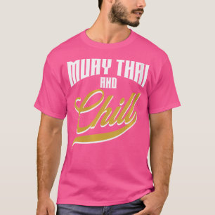 Camiseta Wo Muay Thai Y Chill Funny Muay Thai