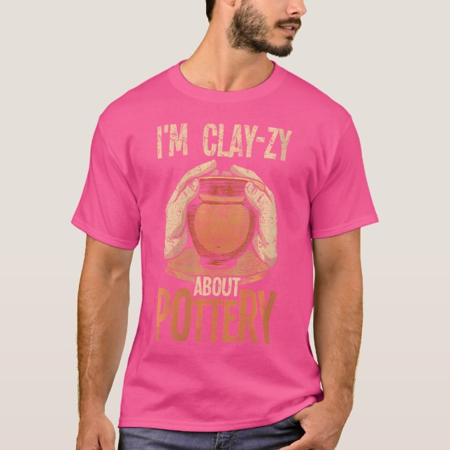 Camiseta Wo Pottery I'M Clay-Zy About Pottery For Ceramics  (Anverso)