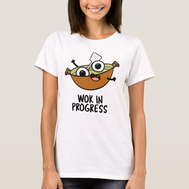 Camiseta Wok In Progress Funny Cooking Pun (Anverso)