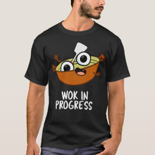 Camiseta Wok In Progress Funny Cooking Pun