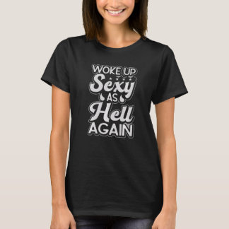 Camiseta Woke Up Sexy As Hell Again   Women  Sarcastic  1