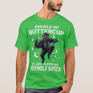 Camiseta Wolf Buckle Up Buttercup Acabas De Coger Mi Werew