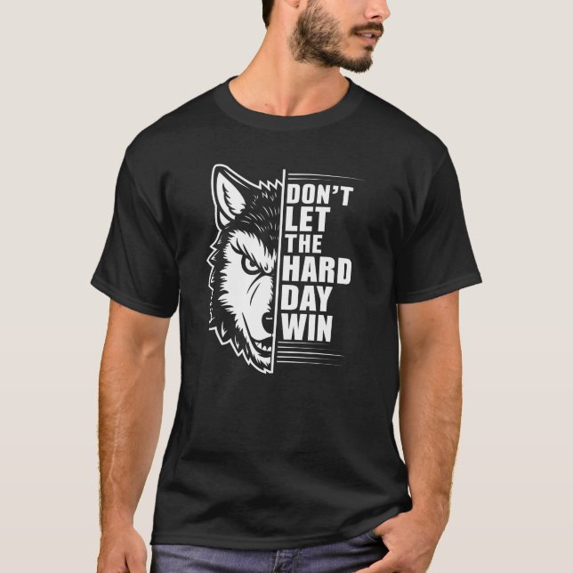 Camiseta Wolf Don't Let The Hard Day Win Quote Art (Anverso)