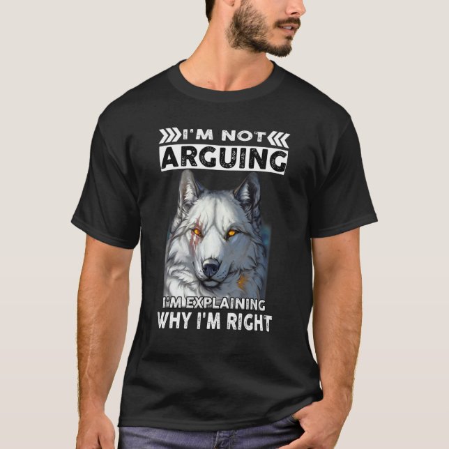 Camiseta Wolf I'm Not Arguing I'm Explaining Why I'm Right (Anverso)