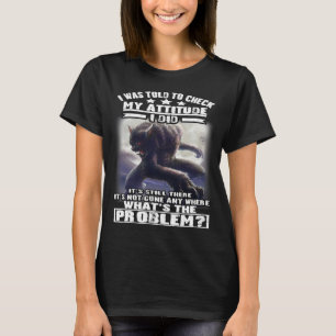 Camiseta Wolf Me Dijeron Que Revisara Mi Actitud Y Lo Hizo.