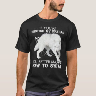 Camiseta Wolf Si You2019re Probando Mis Aguas Mejor Kn