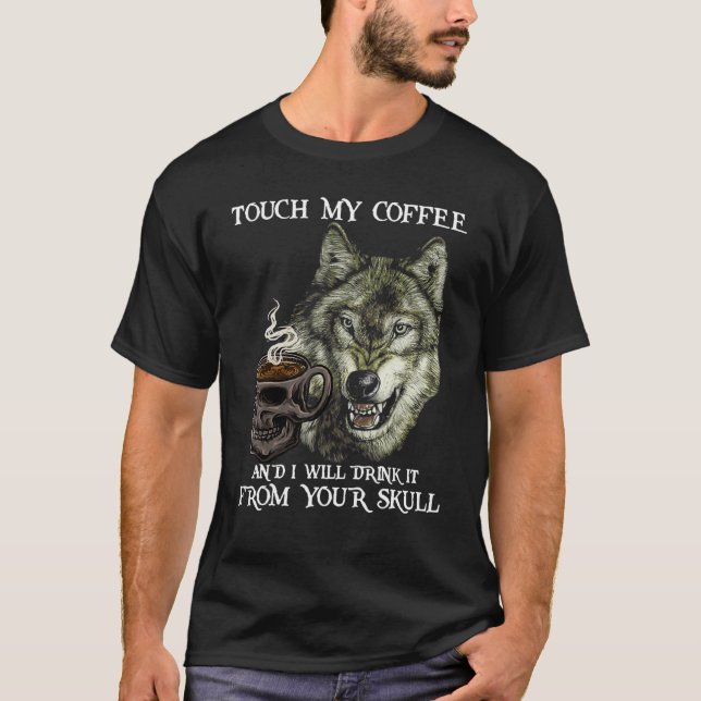 Camiseta Wolf  Touch My Coffee And I Will Drink It From You (Anverso)
