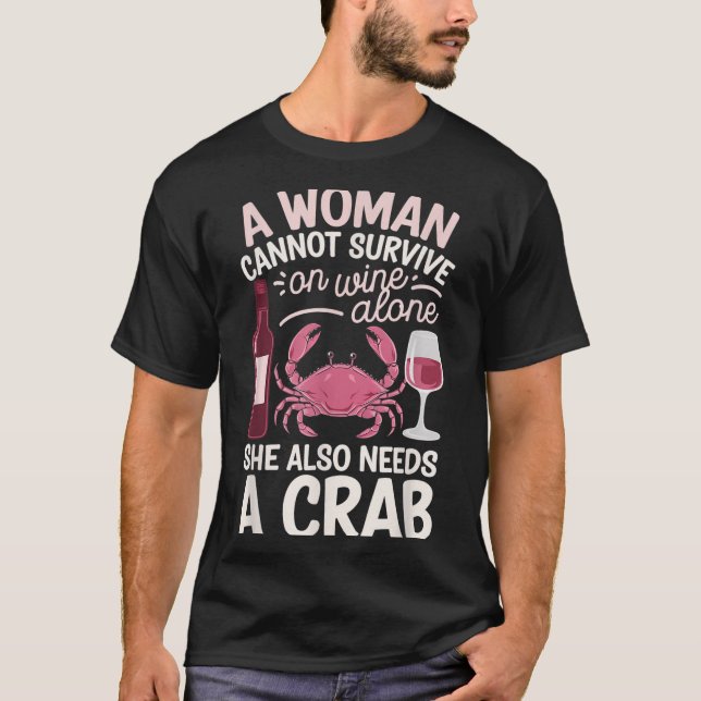 Camiseta Woman Cannot Survive Wine Alone She Needs Crab  (Anverso)