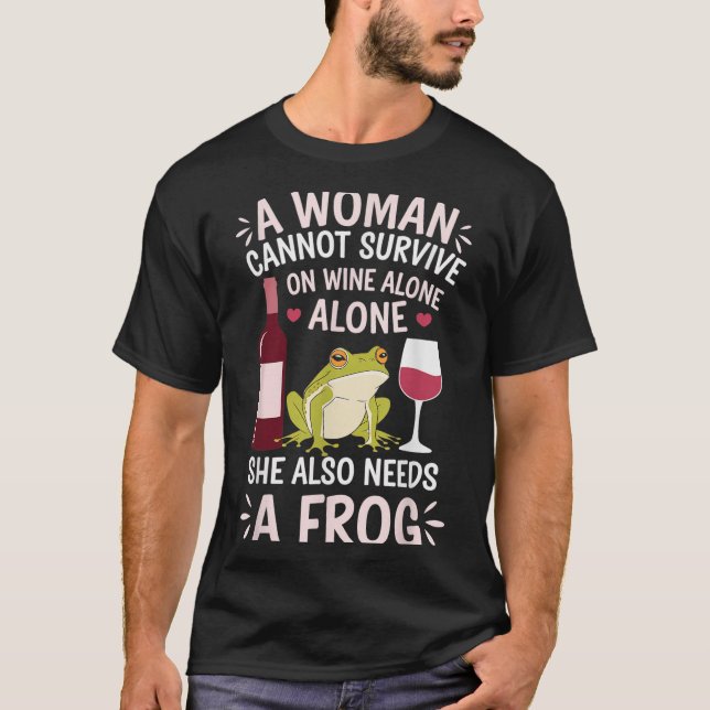 Camiseta Woman Cannot Survive Wine Alone She Needs Frog  (Anverso)