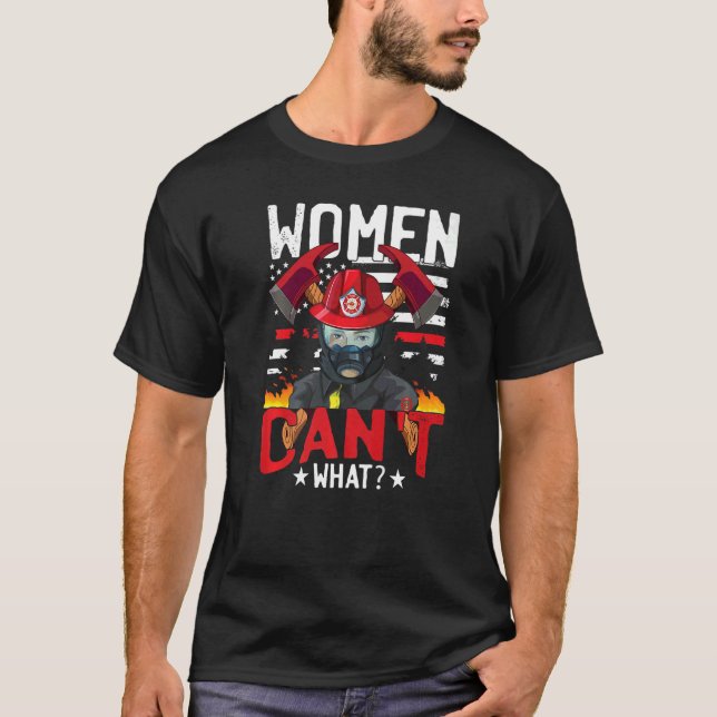Camiseta Women Cant What Fireman Women Firefighter (Anverso)