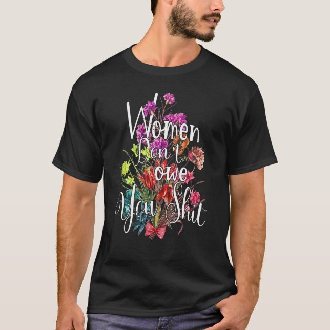 Camiseta Women Don't Owe You Feminist Women's Rights Femini (Anverso)