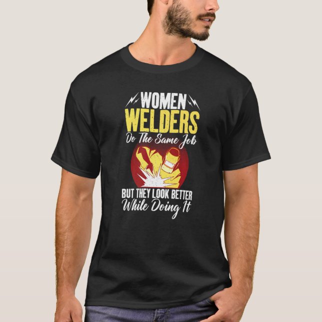 Camiseta Women Welders do the same Job but they look better (Anverso)