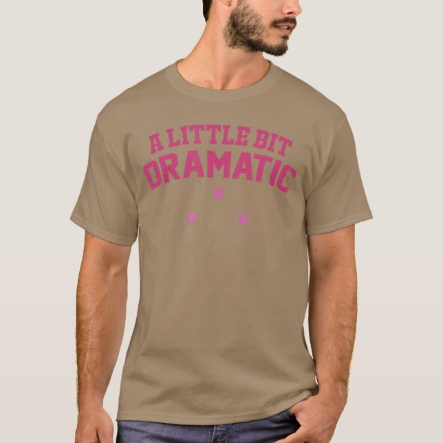 Camiseta Womens a Little Bit Dramatic (Anverso)