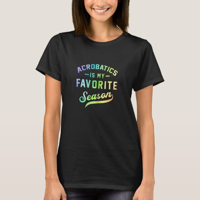 Camiseta Womens Acrobatics Is My Favorite Season Gymnast Gy (Anverso)