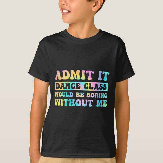Camiseta Womens Admit It Dance Cl Would Be Boring Without M (Anverso)
