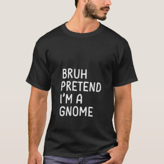 Camiseta Womens Bruh Pretend I m a Gnome Funny Matching Hal