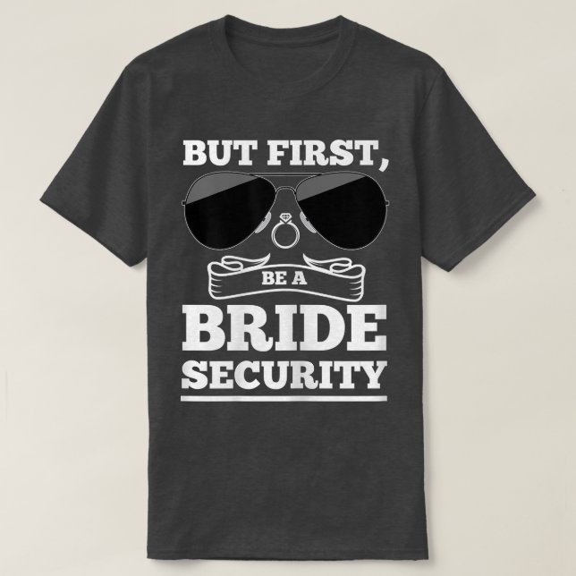 Camiseta Womens But first, be a bride security brides  (Diseño del anverso)