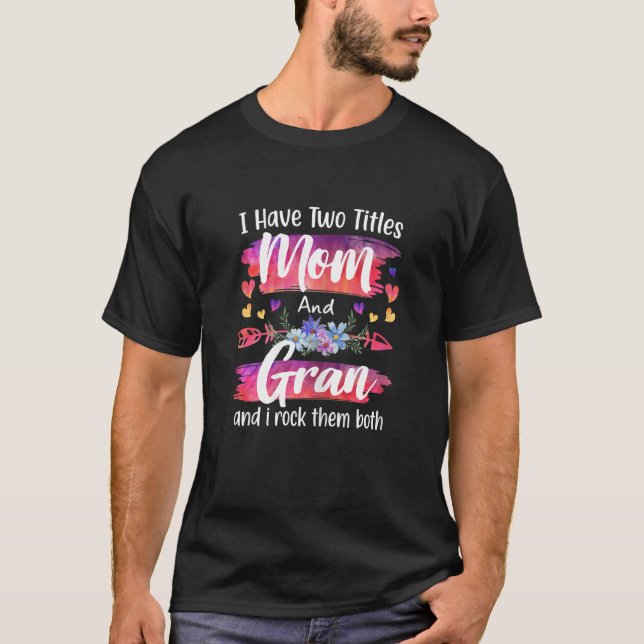Camiseta Womens Cute I Have To Titles Mom And Gran Women Mo (Anverso)
