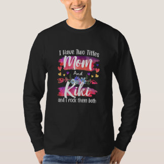 Camiseta Womens Cute I Have To Titles Mom And Kiki Women Mo