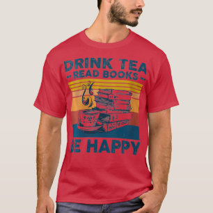 Camiseta Womens Drink Tea Read Books Be Happy For Book And