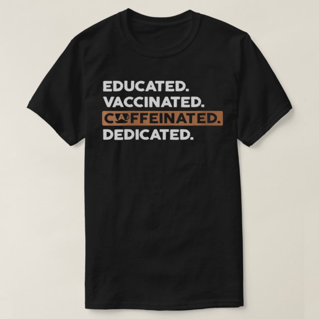Camiseta Womens Educated Vaccinated Caffeinated Dedicated   (Diseño del anverso)