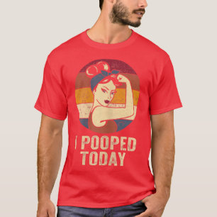 Camiseta Womens Funny I Pooped Today Retro Rosie Funny Hum