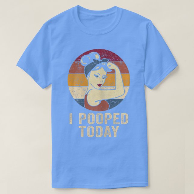 Camiseta Womens Funny I Pooped Today  Retro Rosie Funny Hum (Diseño del anverso)