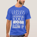 Camiseta Womens Funny Scout Mom I Never Dreamed Mother Day<br><div class="desc">Womens Funny Scout Mom I Never Dreamed Mother Day Gift  .</div>
