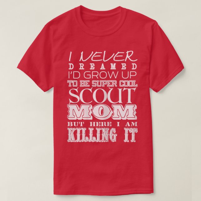 Camiseta Womens Funny Scout Mom I Never Dreamed Mother Day  (Diseño del anverso)