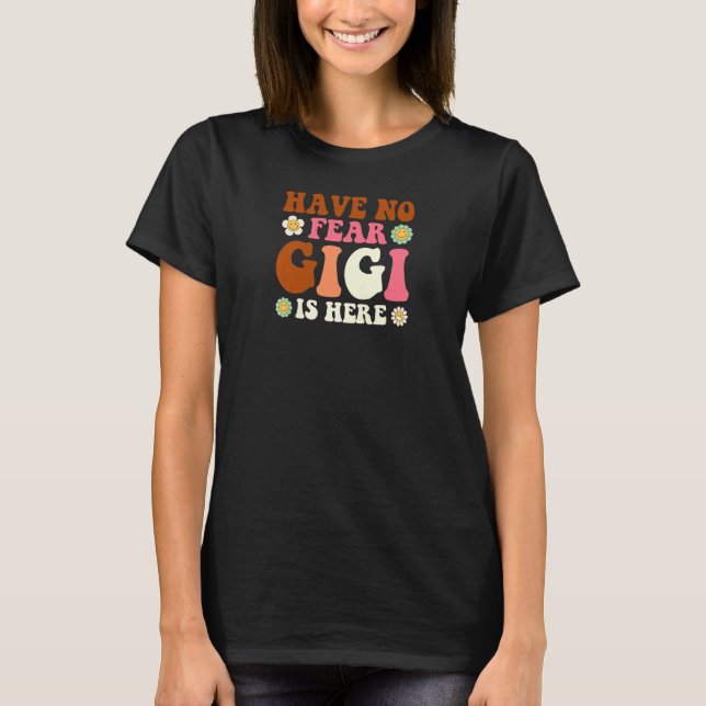 Camiseta Womens Have no fear Gigi is here Grandma   (Anverso)