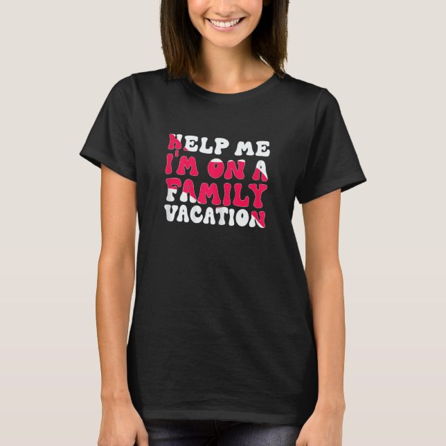Camiseta Womens Help Me I'm On A Family Vacation Morning Su (Anverso)