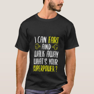 Camiseta Womens I Can Fart And Walk Away What's Your Superp