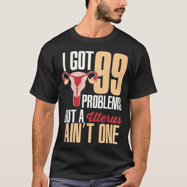 Camiseta Womens I Got 99 Problems But A Uterus Aint One  Hy (Anverso)