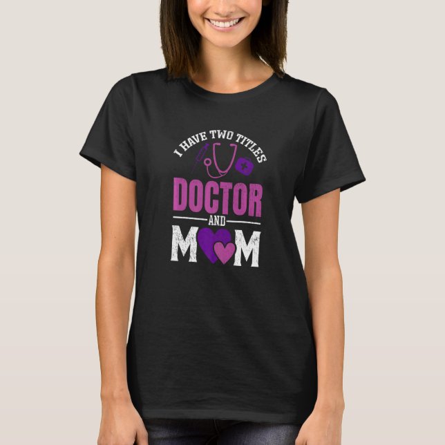 Camiseta Womens I have Two Titiles Doctor and Mom  Valentin (Anverso)