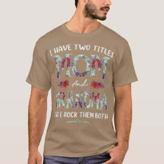 Camiseta Womens I Have Two Titles Mom And Grandma Floral Fu