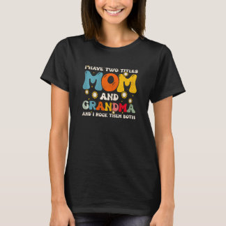Camiseta Womens I Have Two Titles Mom And Grandma Mothers D