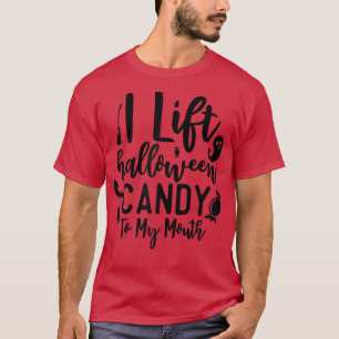 Camiseta Womens I Lift Halloween Candy To My Mouth Funny Ha