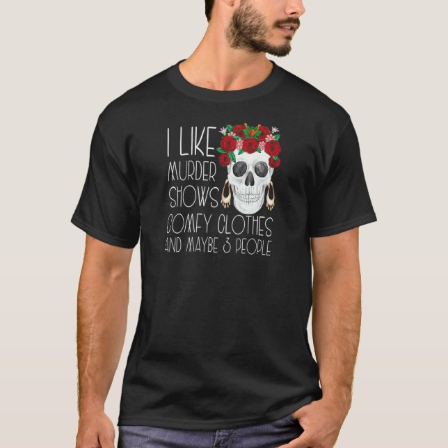 Camiseta Womens I Like Murder Shows Comfy Clothes And Maybe (Anverso)