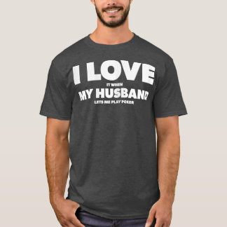 Camiseta Womens I Love It When My Husband lets me play poke