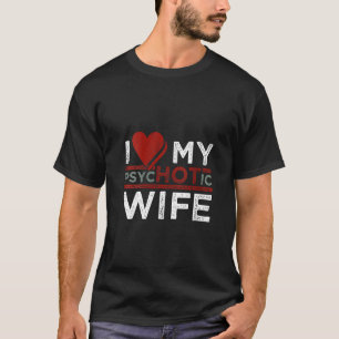Camiseta Womens I Love My pshycHOTic Wife Funny I Love My W