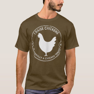 Camiseta Womens I Raise Chickens I'm Literally a Chicken Te