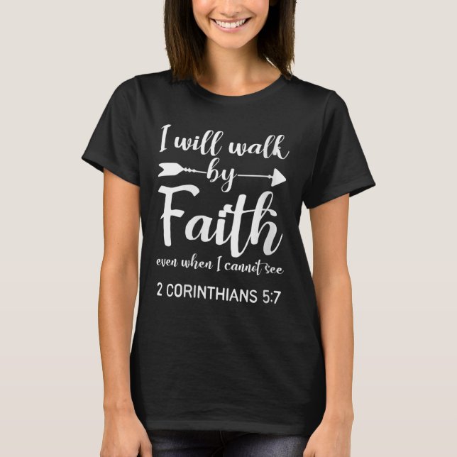 Camiseta Womens I Will Walk By Faith When I Cannot See Chri (Anverso)