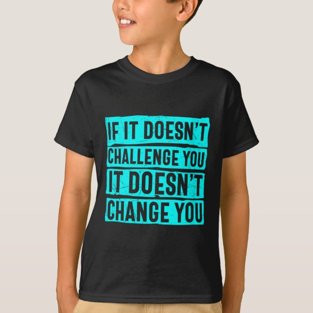 Camiseta Womens If It Doesn't Challenge You Doesn't Change  (Anverso)