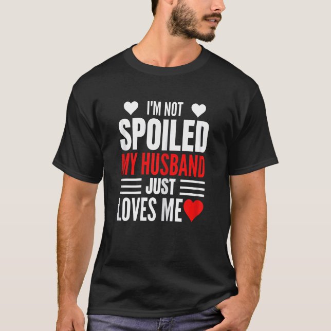 Camiseta Womens I'm Not Spoiled My Husband Just Loves Me  W (Anverso)