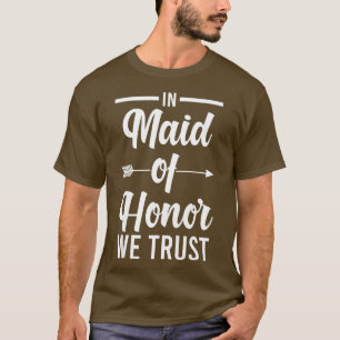 Camiseta Womens In maid of honor we trust bride team 