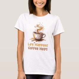 Camiseta Womens Life Happens Coffee Helps