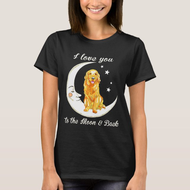 Camiseta Womens Love Golden Retriever To The Moon And Back  (Anverso)