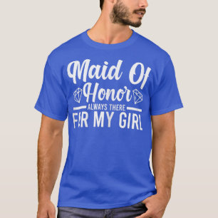Camiseta Womens maid of honor always there bride team 