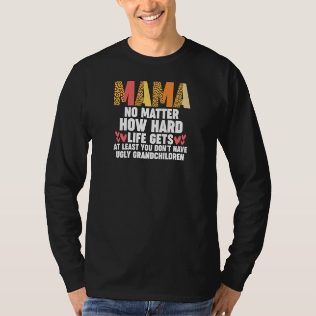Camiseta Womens mama no matter how hard life gets at least  (Anverso)