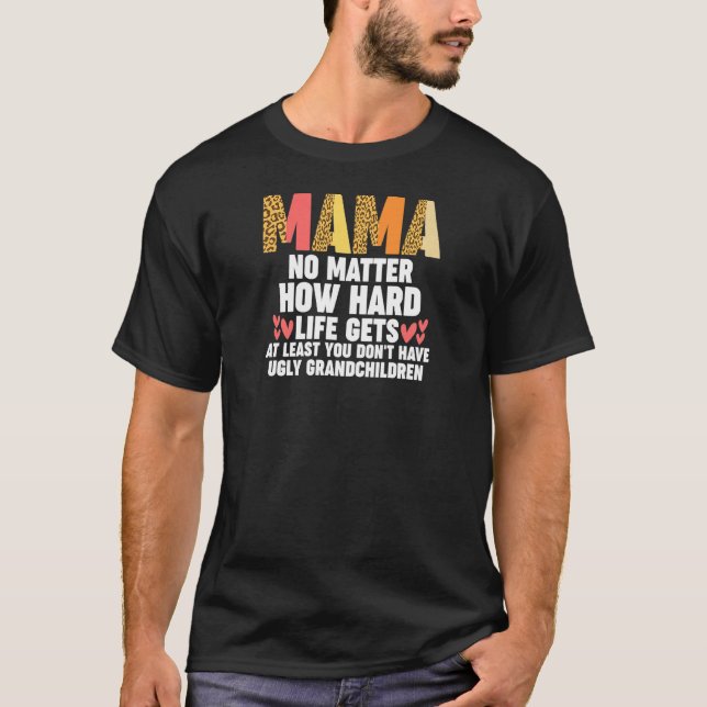 Camiseta Womens mama no matter how hard life gets at least  (Anverso)
